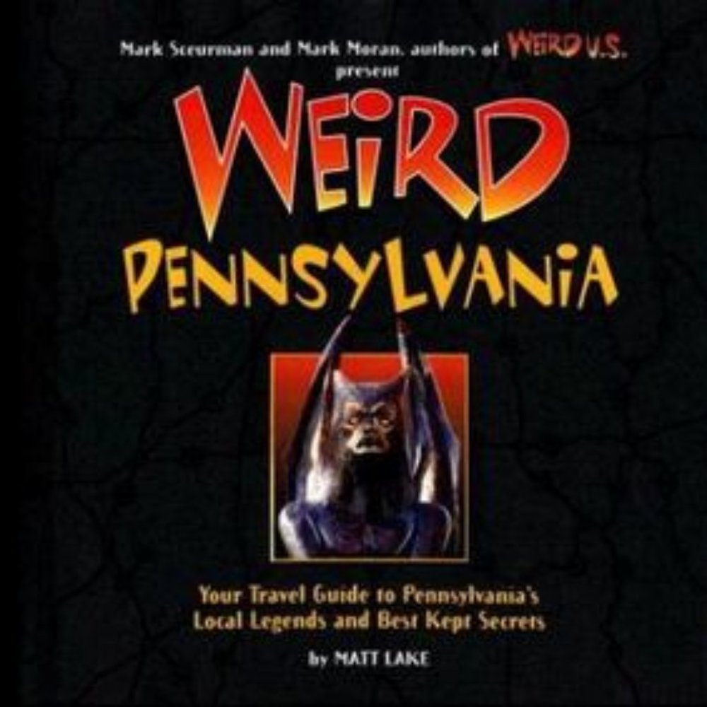 Weird Pennsylvania: Your Travel Guide to Pennsylvania's Local Legends & Secrets